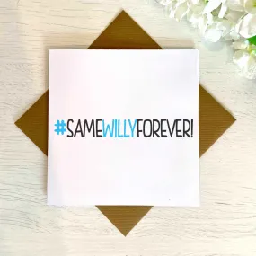 #Same Willy Forever Greetings Card